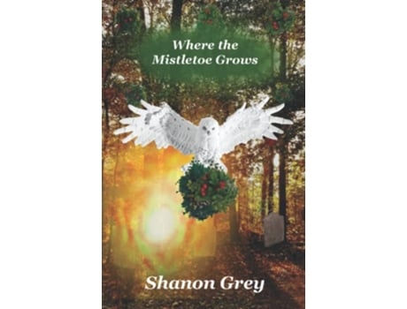 Livro Where the Mistletoe Grows de Shanon Grey (Inglês)