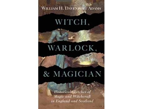 Livro Witch Warlock and Magician Historical Sketches of Magic and Witchcraft in England and Scotland de William H Davenport Adams (Inglês)