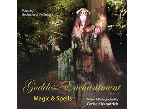 Livro Goddess Enchantment Magic Spells Volume 1 Goddesses of the Seasons de Carrie Kirkpatrick (Inglês)