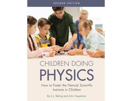 Livro Children Doing Physics How to Foster the Natural Scientific Instincts in Children de Ej Bahng e John Hauptman (Inglês)
