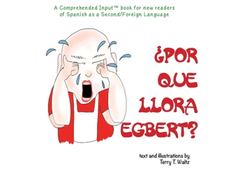 Livro ¿por Qué Llora Egbert? For New Readers Of Spanish As A Second/foreign Language De Terry T Waltz (espanhol)