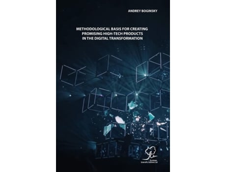Livro Methodological Basis For Creating Promising High-tech Products In The Digital Transformation De Andrey Boginsky (inglês - Capa Dura)