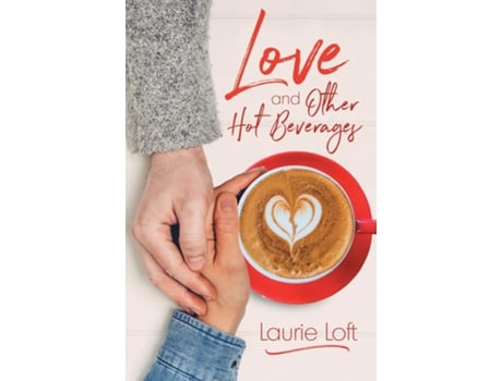 Livro Love And Other Hot Beverages De Laurie Loft (inglês)