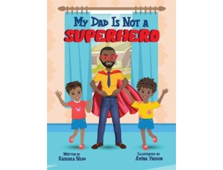 Livro My Dad Is Not A Superhero De Kashaka Nedd (inglês)