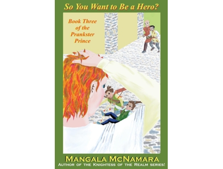 Livro So You Want to Be a Hero? Book Three of the Prankster Prince de Mangala McNamara (Inglês)