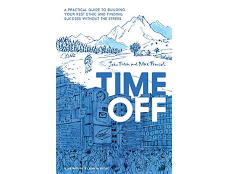 Livro Time Off A Practical Guide to Building Your Rest Ethic and Finding Success Without the Stress de John Fitch Max Frenzel (Inglês)