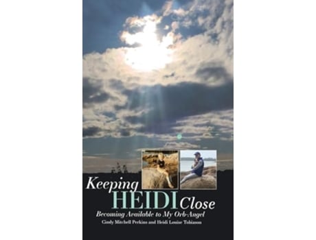 Livro Keeping Heidi Close Becoming Available to My Orb-Angel de Cindy Mitchell Perkins e Heidi Louise Tobiason (Inglês - Capa Dura)
