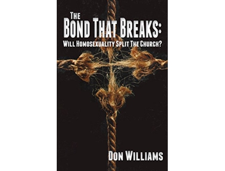 Livro The Bond That Breaks Will Homosexuality Split the Church de Don Williams (Inglês)