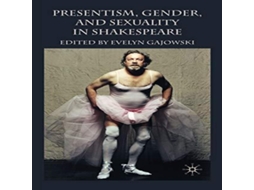 Livro Presentism Gender and Sexuality in Shakespeare de Springer Nature BV (Inglês)