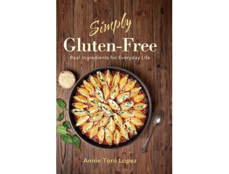 Livro Simply Gluten-Free Real Ingredients for Everyday Life de Annie Toro-Lopez (Inglês)