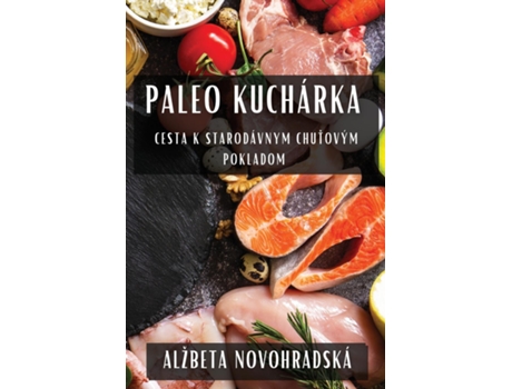 Livro Paleo Kuchárka Cesta K Starodávnym Chutovým Pokladom de Alžbeta Novohradská (Inglês)