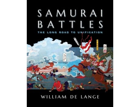 Livro Samurai Battles The Long Road To Unification De William De Lange (inglês)