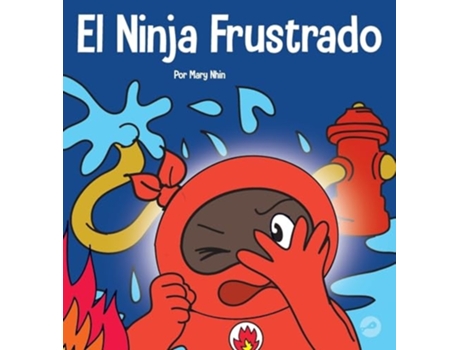 Livro El Ninja Frustrado Un Libro Infantil Social Y Emocional Sobre El Manejo De Las Emociones Fuertes De Mary Nhin (espanhol - Capa Dura)