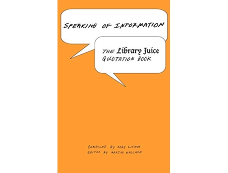 Livro Speaking of Information The Library Juice Quotation Book de Rory Litwin (Inglês)