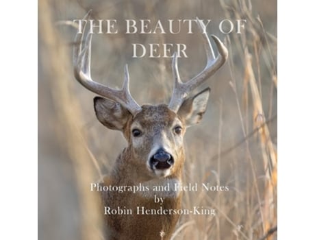 Livro The Beauty of Deer Photographs and Field Notes de Robin Henderson-King (Inglês)
