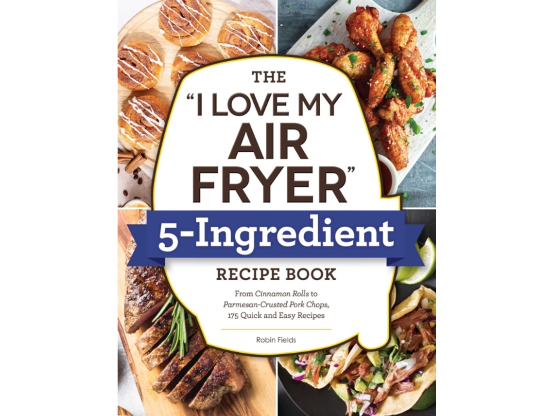 Livro I Love My Air Fryer 5-Ingredient Recipe Book de Fields e Robin (Inglês)
