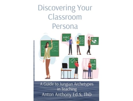 Livro Discovering Your Classroom Persona A Guide to Jungian Archetypes in Teaching de Anton Anthony (Inglês)