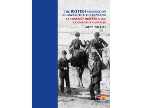 Livro The British Connection to Lanzarote amp The Canaries / La Conexion Britania Con Lanzarote Y Canarias de LARRY MONTAGUE YASKIEL (Inglês)