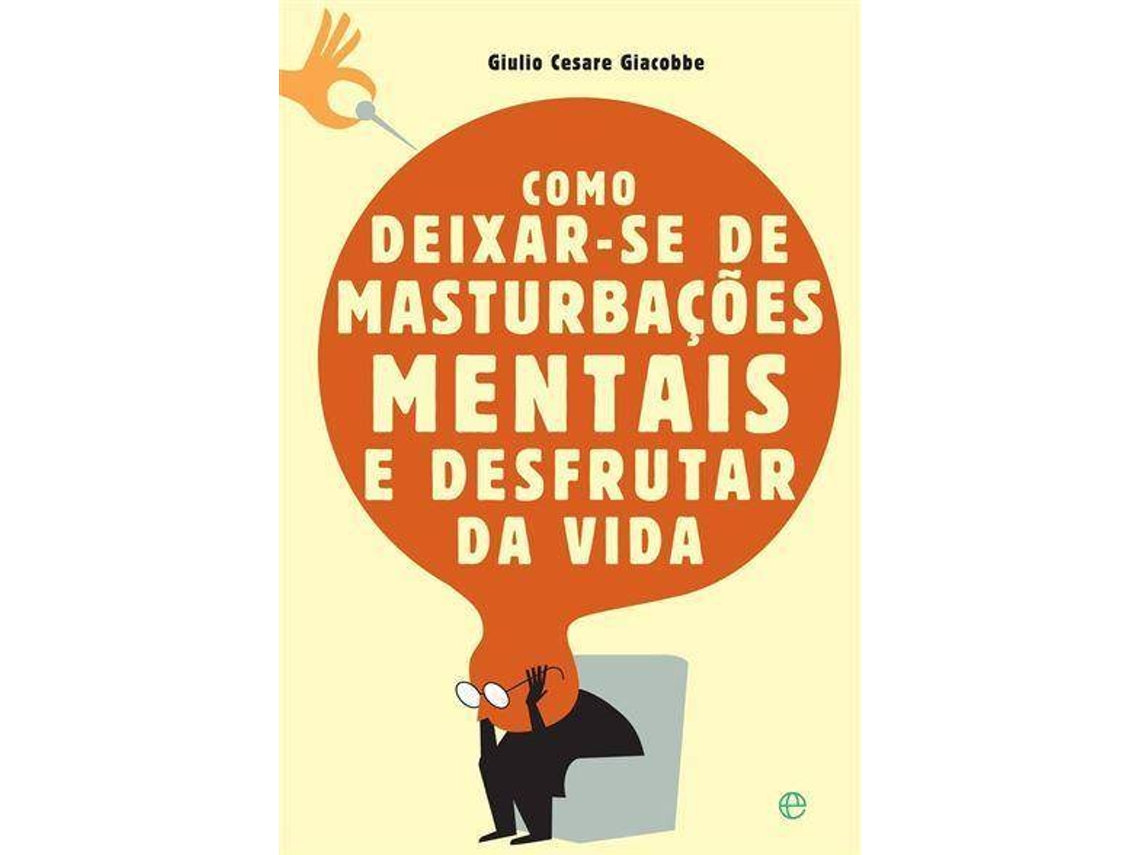 Livro Como Deixar-se de Masturbações Mentais e Desfrutar da Vida de Giulio Cesare Giacobbe (Português)
