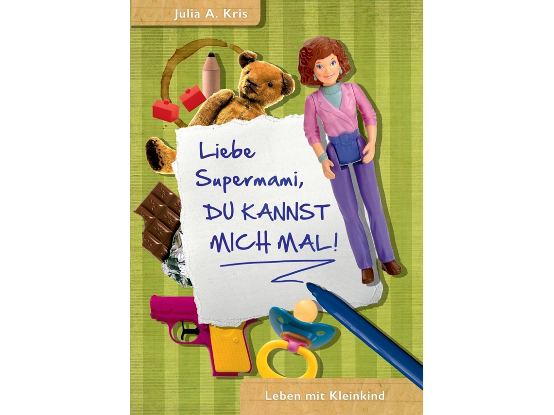 Livro Liebe Supermami, Du Kannst Mich Mal!leben Mit Kleinkind De Julia A Kris (inglês)