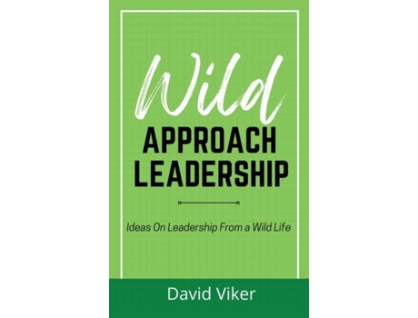 Livro Wild Approach Leadership Ideas On Leadership From A Wild Life De David Viker (inglês)