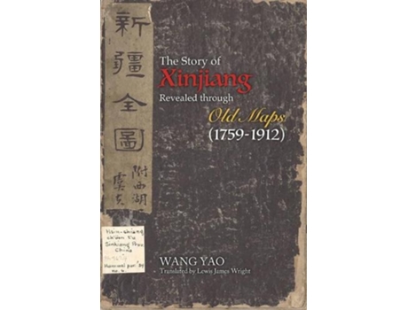 Livro the story of xinjiang revealed through old maps (1759-1912) de yao wang (inglês)