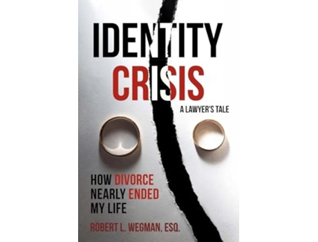 Livro Identity Crisis How Divorce Nearly Ended My Life de Robert L Wegman Esq (Inglês)
