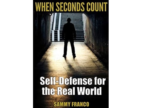 Livro When Seconds Count SelfDefense for the Real World de Sammy Franco (Inglês)
