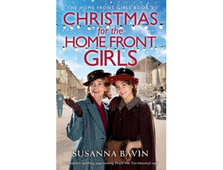 Livro Christmas for the Home Front Girls A completely uplifting, page-turning World War Two historical saga de Susanna Bavin (Inglês)