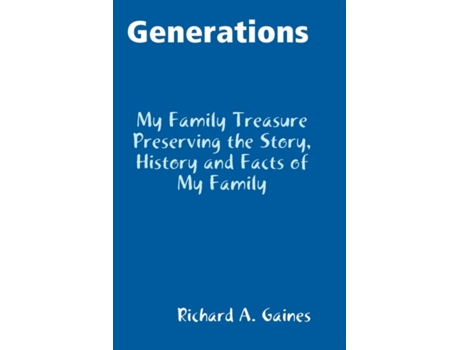 Livro Generations Family Treasure Preserving The Story, History and Facts of My Family Richard A. Gaines (Inglês)