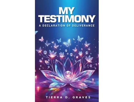 Livro My Testimony A Declaration of Deliverance de Tierra D Graves (Inglês)