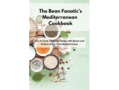 Livro The Bean Fanatics Mediterranean Cookbook How to Cook Complete Meals with Beans and Grains Like A True Mediterranean de Delia Bell (Inglês)