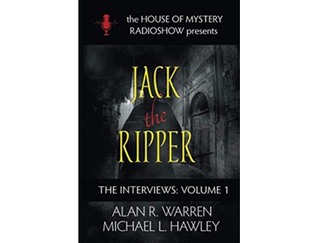 Livro Jack the Ripper The Interviews The House of Mystery Radio Show Presents The Interviews de Alan R Warren e Michael L Hawley (Inglês)