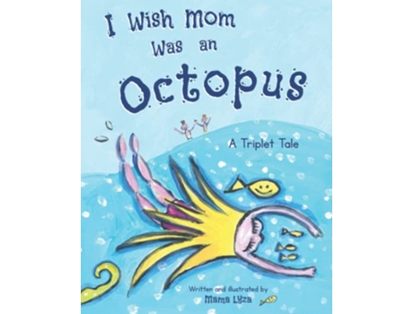 Livro I Wish Mom Was An Octopus A Triplet Tale de Mama Lyza (Inglês)