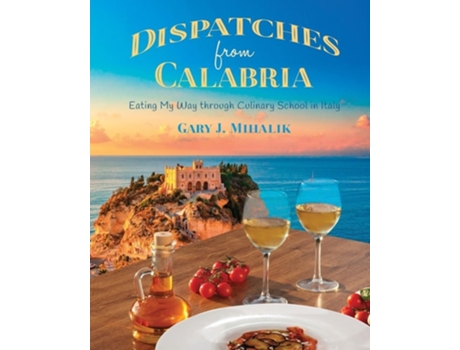 Livro Dispatches from Calabria Eating My Way through Culinary School in Italy de Gary J Mihalik (Inglês)