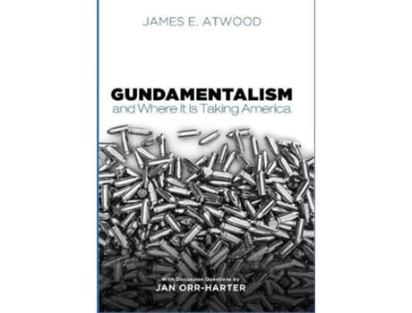 Livro Gundamentalism and Where It Is Taking America de James E Atwood (Inglês)