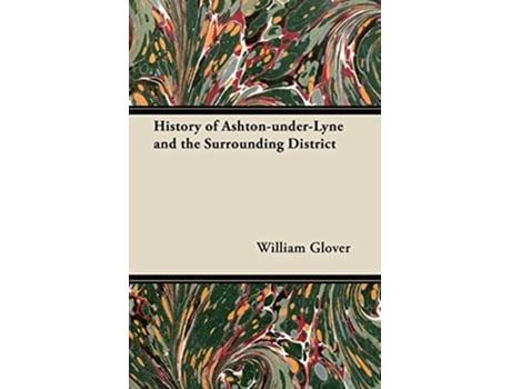 Livro History of AshtonunderLyne and the Surrounding District de William Glover (Inglês)