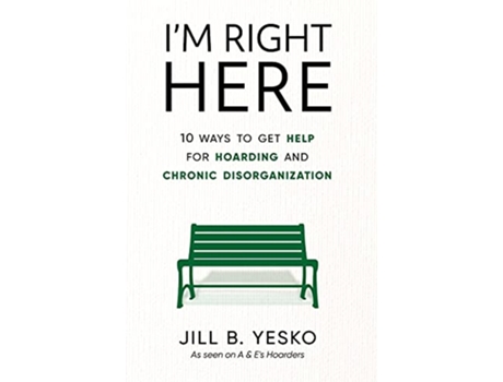 Livro Im Right Here 10 Ways to Get Help for Hoarding and Chronic Disorganization de Jill B Yesko (Inglês - Capa Dura)