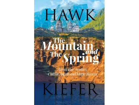 Livro The Mountain and The Spring Subtitle Avuncular Avatars, Cultish Angels and Magic Ravens de Hawk Kiefer (Inglês)