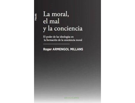 Livro La moral, el mal y la conciencia . El poder de las ideologías en la formación de la conciencia moral de Armengol Millans, Roger (Espanhol)