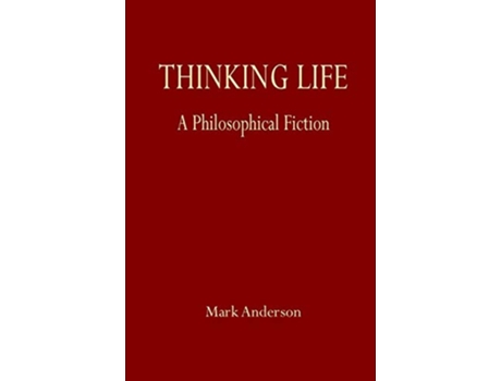 Livro Thinking Life A Philosophical Fiction de Mark Anderson (Inglês)
