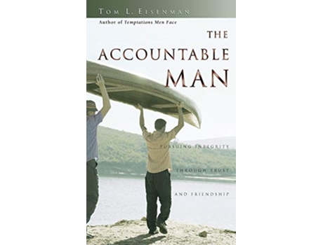Livro The Accountable Man Pursuing Integrity Through Trust and Friendship de Tom Eisenman (Inglês)