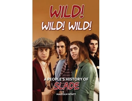 Livro Wild! Wild! Wild! A Peoples History of Slade de Malcolm Wyatt (Inglês)