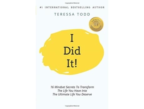 Livro I Did It! 16 Mindset Secrets To Transform The Life You Have Into The Ultimate Life You Deserve De Teressa Todd (inglês)