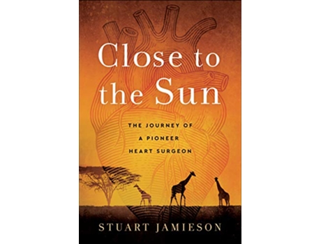 Livro Close to the Sun The Journey of a Pioneer Heart Surgeon de Stuart Jamieson (Inglês)