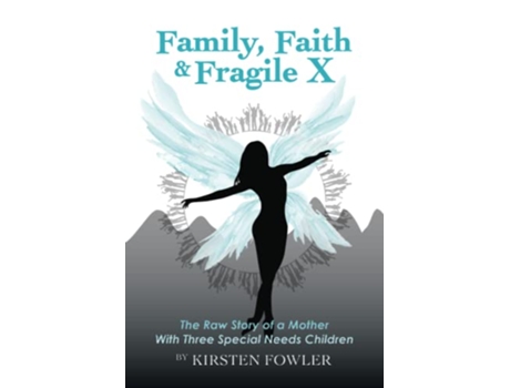 Livro Family Faith and Fragile X The Raw Story of a Mother With Three Special Needs Children de Kirsten Fowler (Inglês)