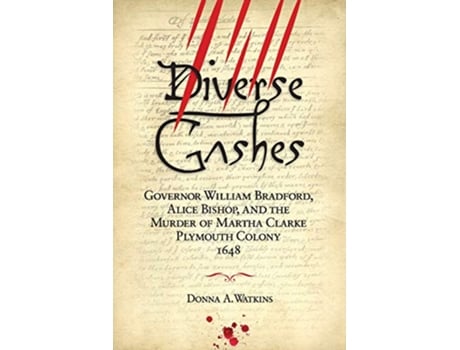 Livro Diverse Gashes Governor William Bradford Alice Bishop and the Murder of Martha Clarke Plymouth Colony 1648 de Donna A Watkins (Inglês)