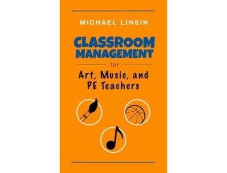 Livro Classroom Management for Art, Music, and PE Teachers Michael Linsin (Inglês)