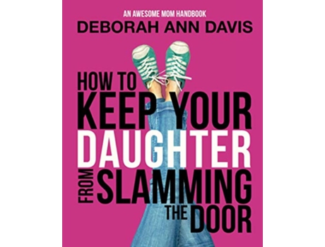 Livro How To Keep Your Daughter From Slamming the Door An Awesome Mom Handbook de Deborah Ann Davis (Inglês)