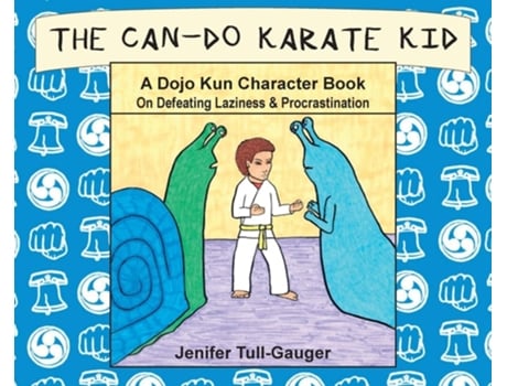Livro The Can-do Karate Kid A Dojo Kun Character Book On Defeating Laziness And Procrastination De Jenifer Tull-gauger (inglês - Capa Dura)